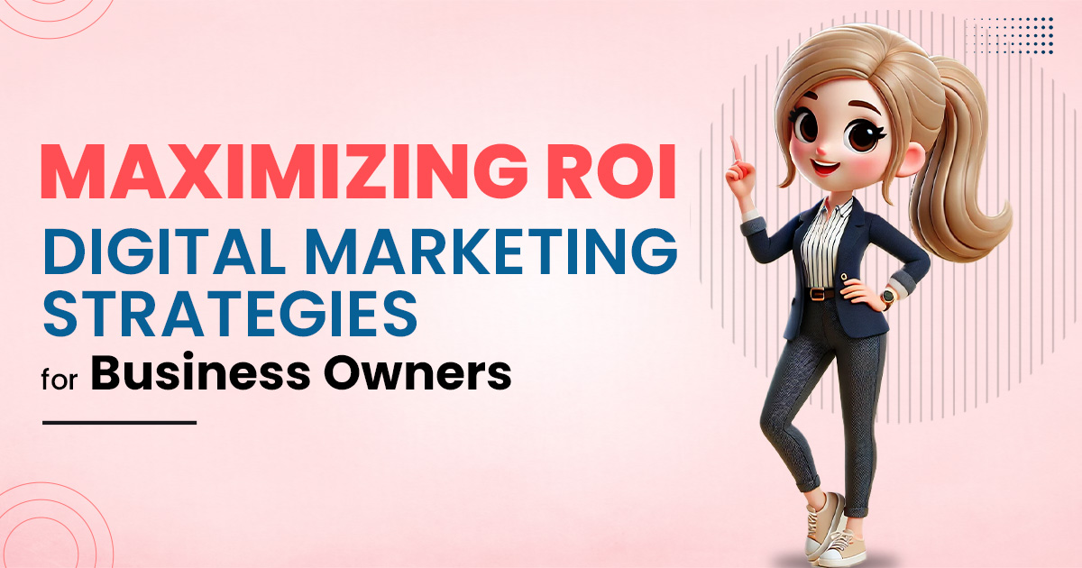 Maximizing ROI Digital Marketing Strategies for Business Owners