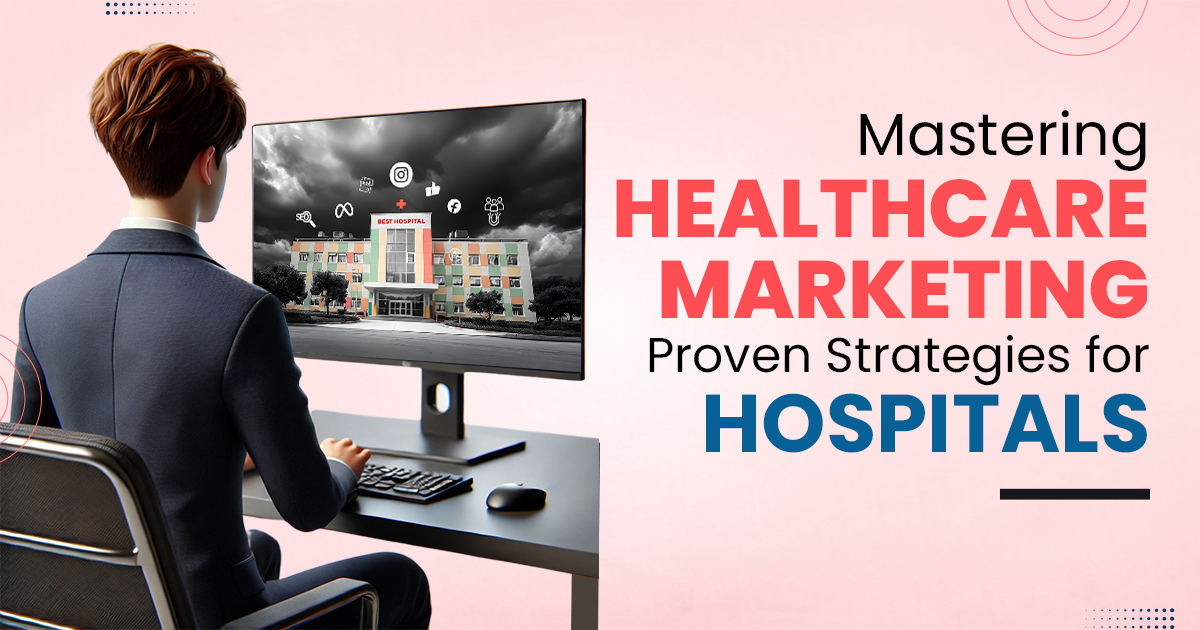 Healthcare Marketing: Proven Strategies for Hospitals